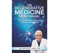 The Regenerative Medicine Break Through: The Science of Healing Better, Living Longer and Staying Younger