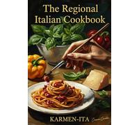 The Regional Italian Cookbook: A Visual Journey Through Italy's 20 Regions