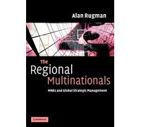 The Regional Multinationals MNEs and 'Global' Strategic Management Rugman