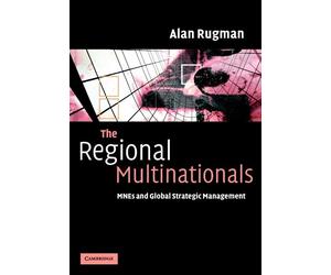 The Regional Multinationals MNEs and 'Global' Strategic Management Rugman