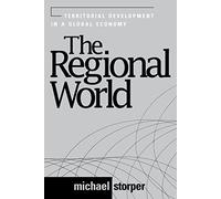 The Regional World: Territorial Development in a Global Economy (Perspectives on Economic Change)