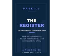 The Register: Break Into AI Governance and Compliance - the AIGP Credential, the EU AI Act Calendar, and the Function Every Company Is Being Forced to Build (A Field Guide)