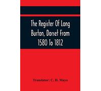 The Register Of Long Burton, Dorset From 1580 To 1812
