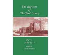 The Register of Thetford Priory: Part 1: 1482-1517 - 9780197261606