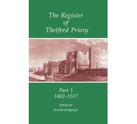 The Register of Thetford Priory. Pt.1 1482-1517 by D. P. Dymond, Norfolk Reco...