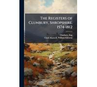 The Registers of Clunbury, Shropshire. 1574-1812