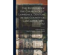 The Registers of the Church of St. Lawrence, Denton in the County of Lancaster, 1695-1757