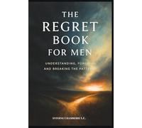 The Regret Book for Men: Understanding, Forgiving and Breaking the Patterns