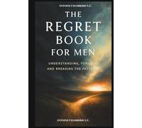 The Regret Book for Men: Understanding, Forgiving and Breaking the Patterns