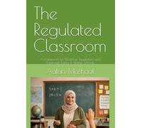 The Regulated Classroom: A Framework for Discipline, Regulation, and Emotional Safety in Islamic Schools
