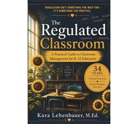 The Regulated Classroom: A Practical Guide to Classroom Management, Student Behavior, and Regulation Strategies