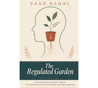 The Regulated Garden: A 12-Week Sensory Protocol to Calm an Overwhelmed Nervous System Through Small-Space Gardening