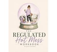 The Regulated Hot Mess Workbook: A nervous system reset for moms who are one "what's for dinner" away from losing their mind.