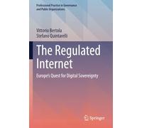 The Regulated Internet: Europe's Quest for Digital Sovereignty (Professional Practice in Governance and Public Organizations)