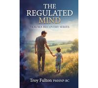THE REGULATED MIND™ TRAUMA RECOVERY SERIES: Book Two: Healing Childhood Trauma