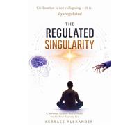 The Regulated Singularity: Civilization is not Collapsing it is Dysregulated