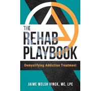 The Rehab Playbook: Demystifying Addiction Treatment