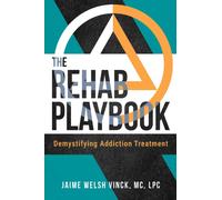 The Rehab Playbook : Demystifying Addiction Treatment