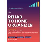 THE REHAB TO HOME ORGANIZER: A Family Caregiver's Workbook for a Short-Term Rehab Stay