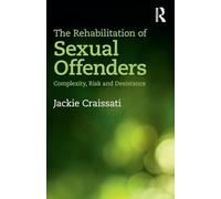 The Rehabilitation of Sexual Offenders: Complexity, Risk and Desistance