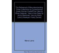 The Rehearsal of Misunderstanding: Three Collections by Contemporary Greek Women Poets (Wesleyan Poetry)