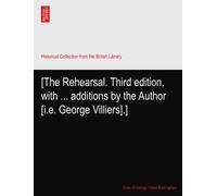 [The Rehearsal. Third edition, with ... additions by the Author [i.e. George Villiers].]