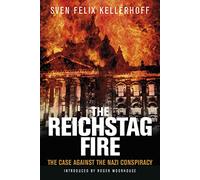 The Reichstag Fire : The Case Against the Nazi Conspiracy