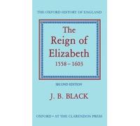 The Reign of Elizabeth 1558-1603 by J. B. Black - 9780198217015