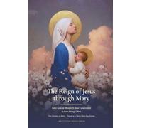 The Reign of Jesus through Mary: Saint Louis de Montfort's Total Consecration to Jesus through Mary, from the Knowledge of the World to the Knowledge ... Retreat (Sanctified Souls Devotionals)
