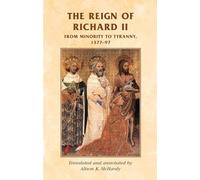 The Reign of Richard II: From Minority to Tyranny 1377-97 (Manchester Medieval Sources)