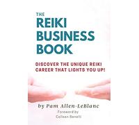 The Reiki Business Book: Discover the Unique Reiki Career that Lights You Up!
