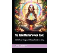 The Reiki Master’s Cook Book: Reiki-Infused Recipes and Rituals for Vibrant Living