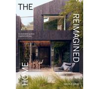 The Reimagined Home : Sustainable Spaces Created with Joy
