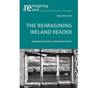 The Reimagining Ireland Reader: Examining Our Past, Shaping Our Future: 0
