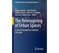 The Reimagining of Urban Spaces: A Journey Through Post-Industrial Cityscapes (Applied Innovation and Technology Management)