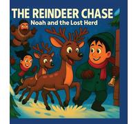 The Reindeer Chase Noah And The Lost Herd: When The Reindeer Go Missing On Christmas Eve, Noah Must Find Them And Bring Them Home.