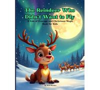 The Reindeer Who Didn't Want to Fly: A Tale of Courage and Christmas Magic Book for Kids