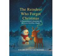The Reindeer Who Forgot Christmas: A Snowman’s Journey to Restore Holiday Magic (The Snowman Adventures of Winter Hollow)