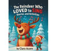The Reindeer Who Loved to Sing: Christmas Stories & Activities: Read-Aloud Christmas Stories with Coloring pages and Activities
