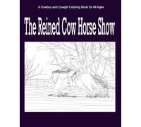 The Reined Cow Horse Show: A Cowboy and Cowgirl Coloring Book for All Ages