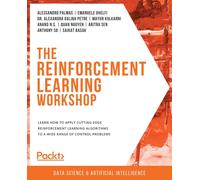 The Reinforcement Learning Workshop : Learn how to apply cutting-edge reinforcement learning algorithms to a wide range of control problems