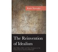 The Reinvention of Idealism : John William Miller and Other Navigators of the Critical Turn in American Philosophy