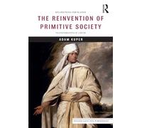 The Reinvention of Primitive Society: Transformations of a Myth (Routledge Classic Texts in Anthropology)