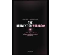 The Reinvention Workbook: A guided writing workbook for people in the middle of becoming someone new.