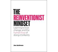 The Reinventionist Mindset: Learning to love change, and the human how of doing it brilliantly