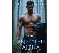 The Rejected Alpha: An Emotional Fated Mates Werewolf Romance of Power, Betrayal, Passion, Pack Wars and Redemption (The Alpha’s Legacy Series)