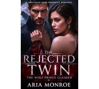 The Rejected Twin the Wolf Prince Claimed: A Two-Faced Dark Werewolf Romance of Public Rejection, Royal Obsession, and Sweet Revenge