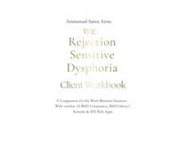 The Rejection Sensitive Client Workbook: A Companion for the Work Between Sessions - With onnline AI RSD Companion, RSD Library', Somatic & IFS Web ... Sensitive Dysphoria Transformational Series)