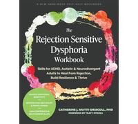 The Rejection Sensitive Dysphoria Workbook: Skills for ADHD, Autistic, and Neurodivergent Adults to Heal from Rejection, Build Resilience, and Thrive