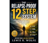The Relapse-Proof 12 Step System: A Step-by-Step Guide to Stay Sober, Beat Cravings, and Take Back Control of Your Life